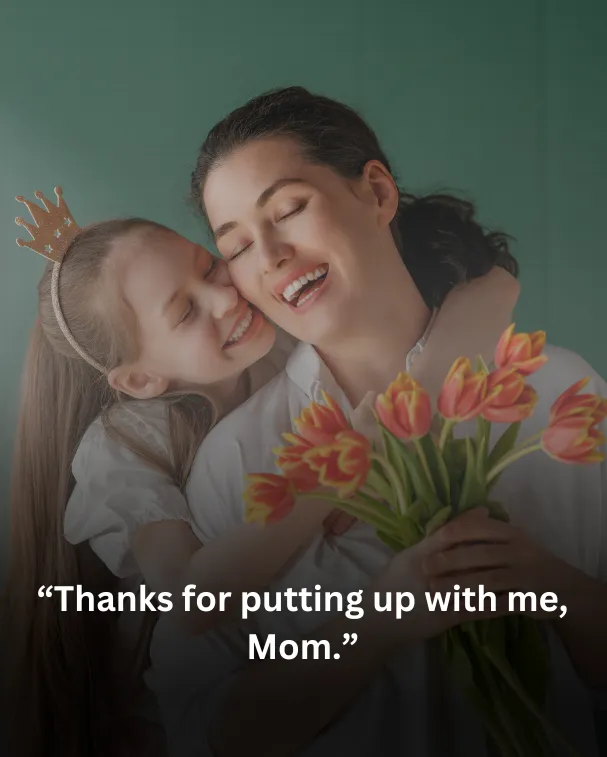 Thanks for putting up with me, Mom.