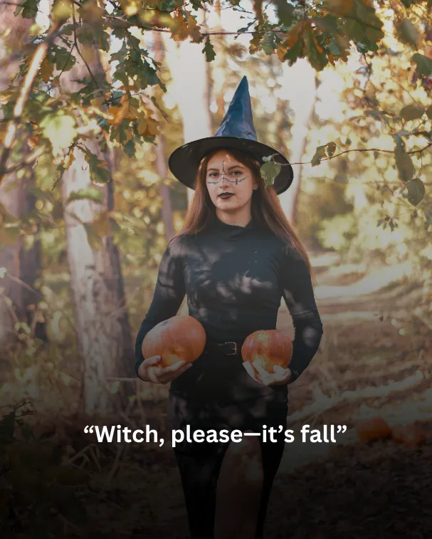 Witch, please—it’s fall