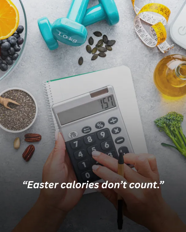 Easter calories don’t count.