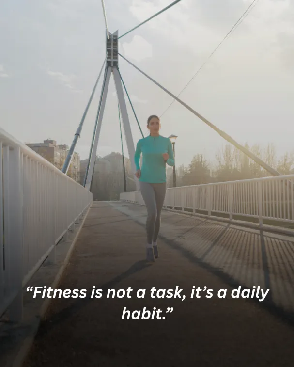 Fitness is not a task, it’s a daily habit.
