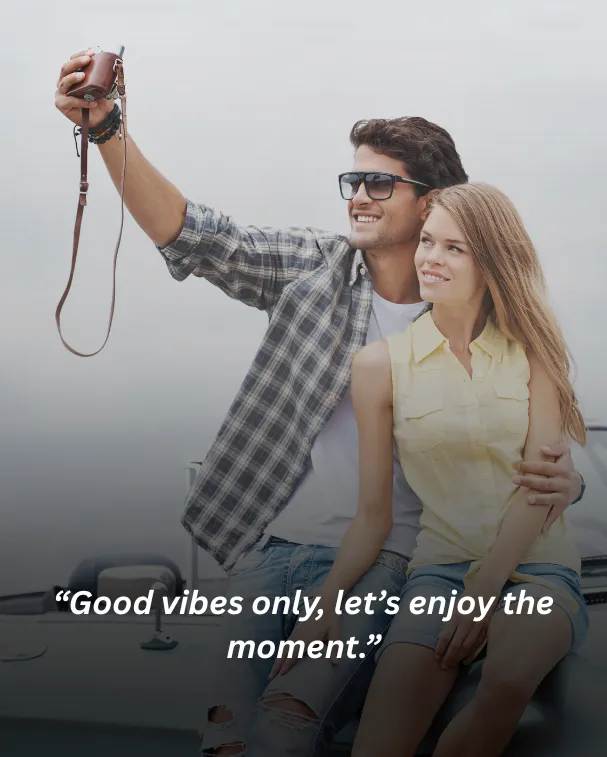 Good vibes only, let’s enjoy the moment.