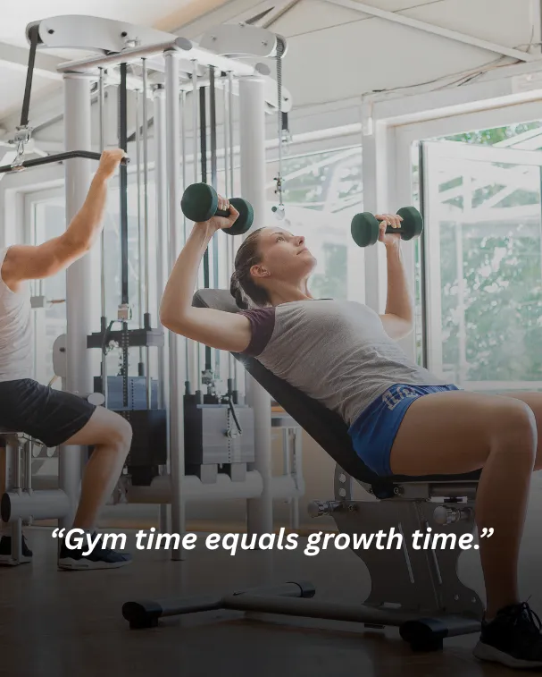 Gym time equals growth time.
