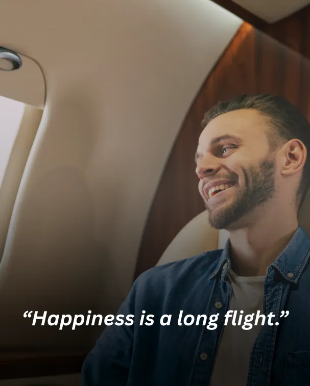Happiness is a long flight.