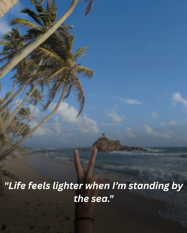 Life feels lighter when I’m standing by the sea.