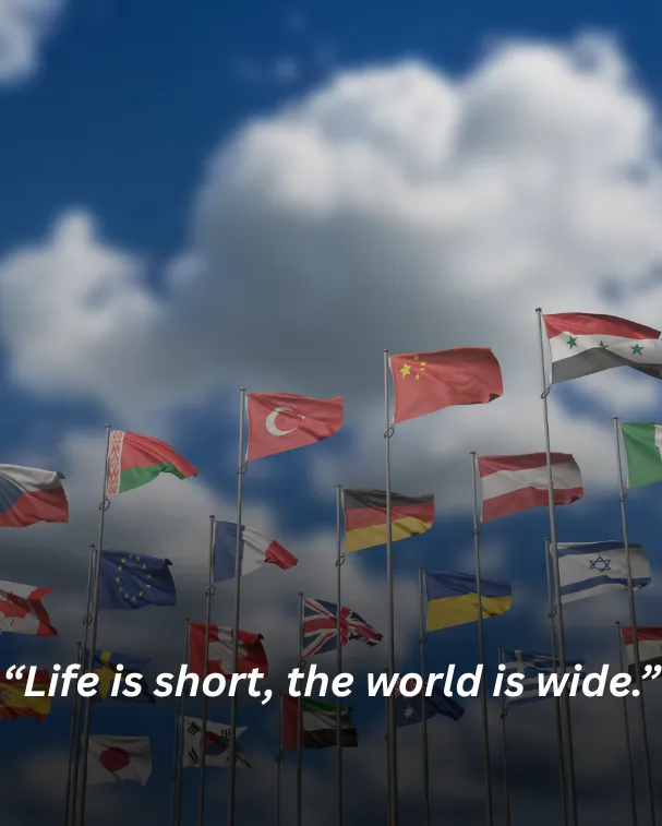Life is short, the world is wide.