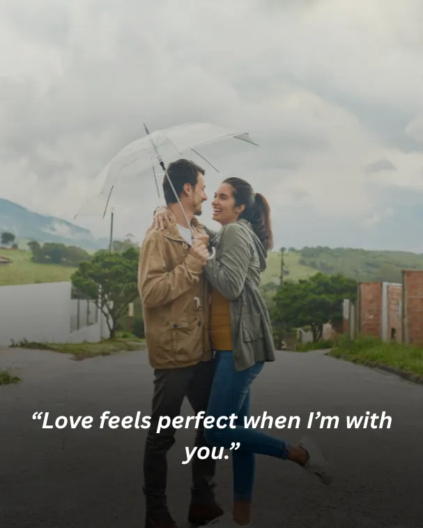 Love feels perfect when I’m with you.