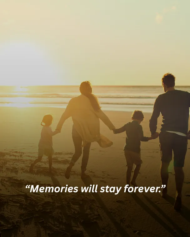 Memories will stay forever.