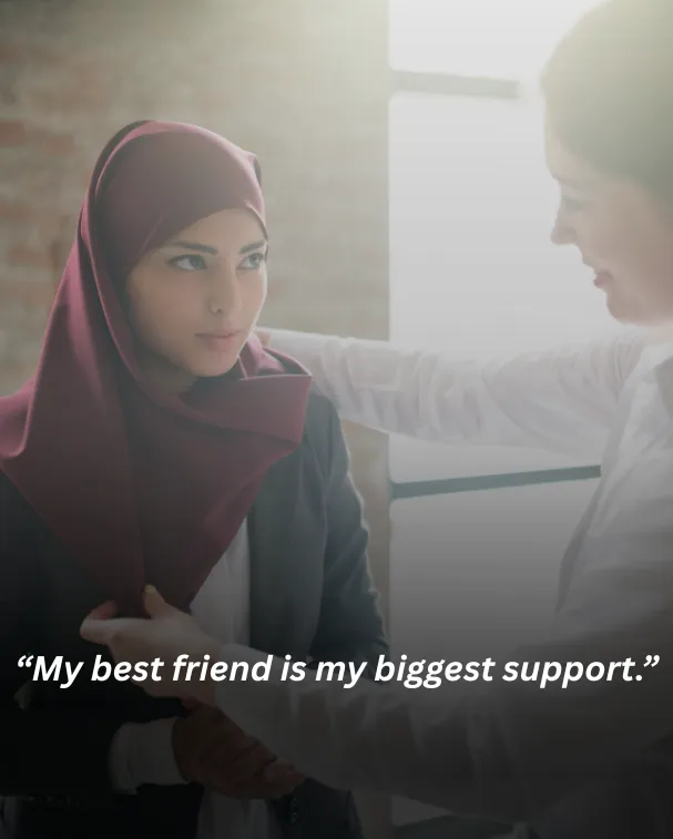 My best friend is my biggest support.