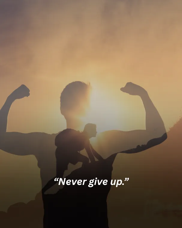 Never give up.
