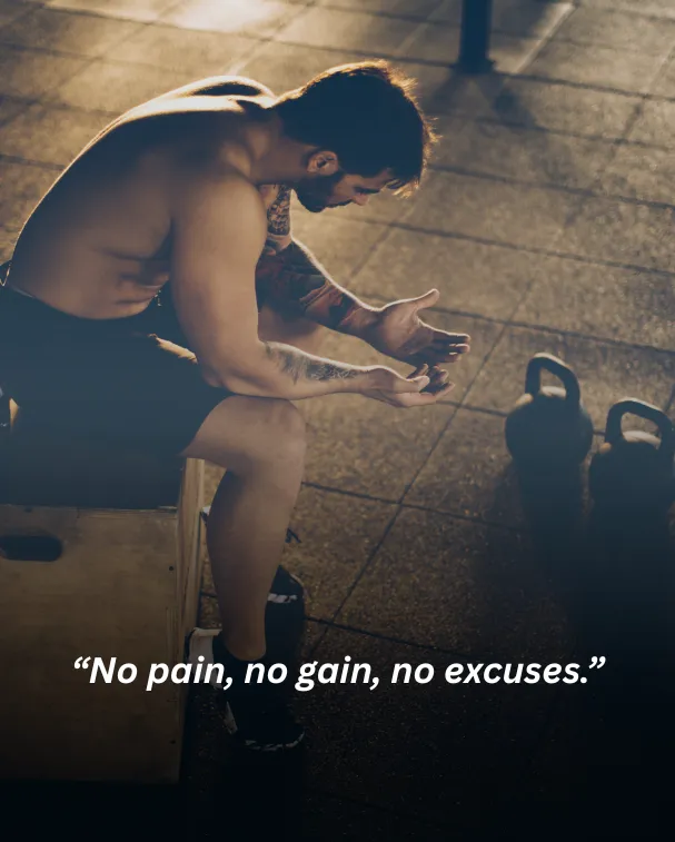 No pain, no gain, no excuses.