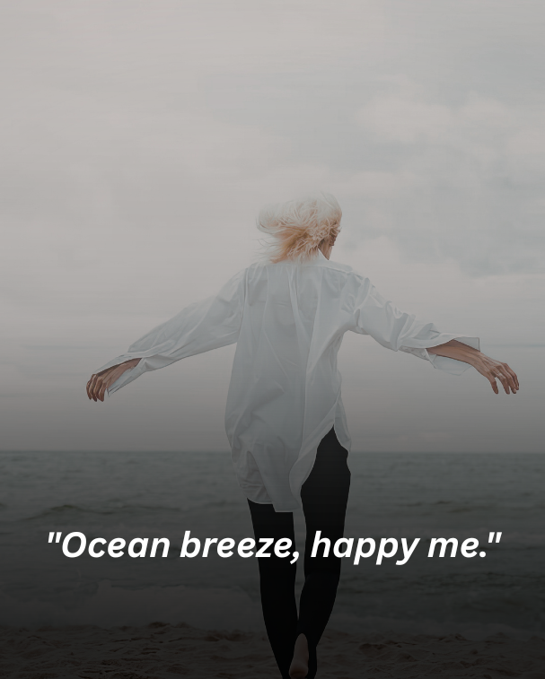 Ocean breeze, happy me.
