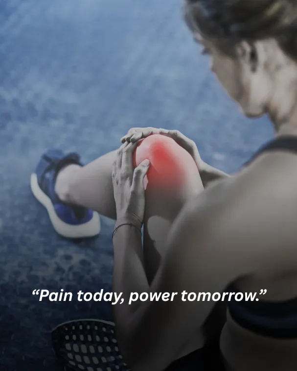 Pain today, power tomorrow.