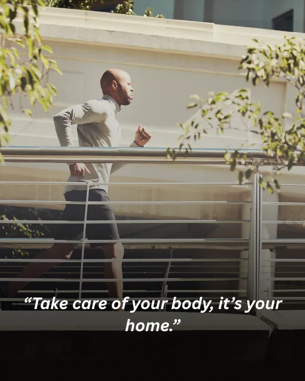 Take care of your body, it’s your home.