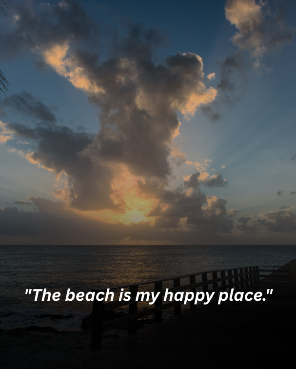 The beach is my happy place.