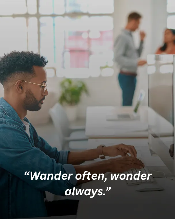 Wander often, wonder always.