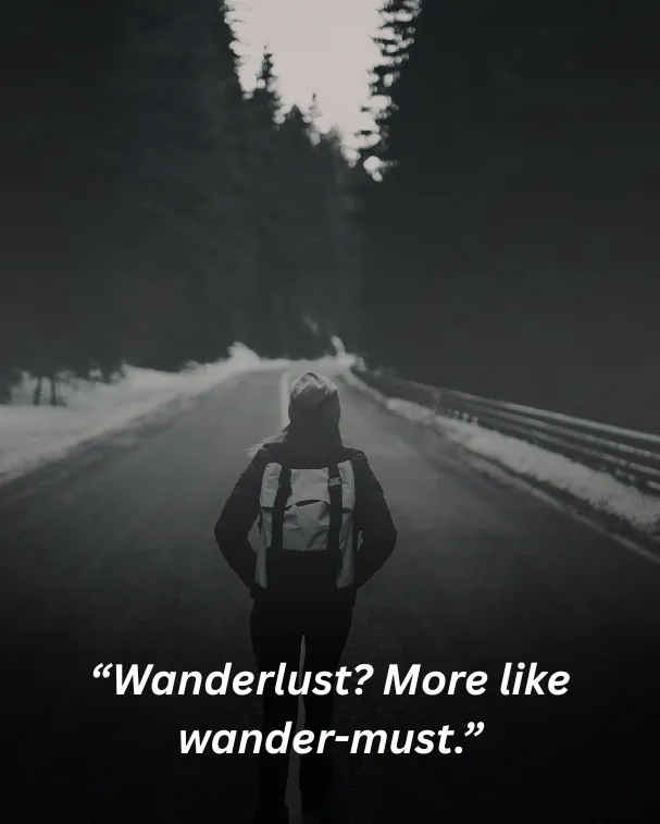 Wanderlust? More like wander-must.