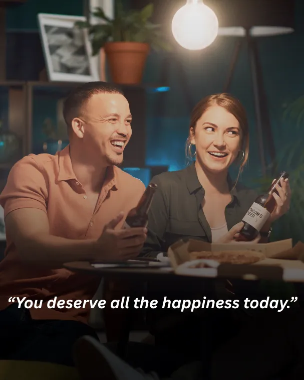 You deserve all the happiness today.