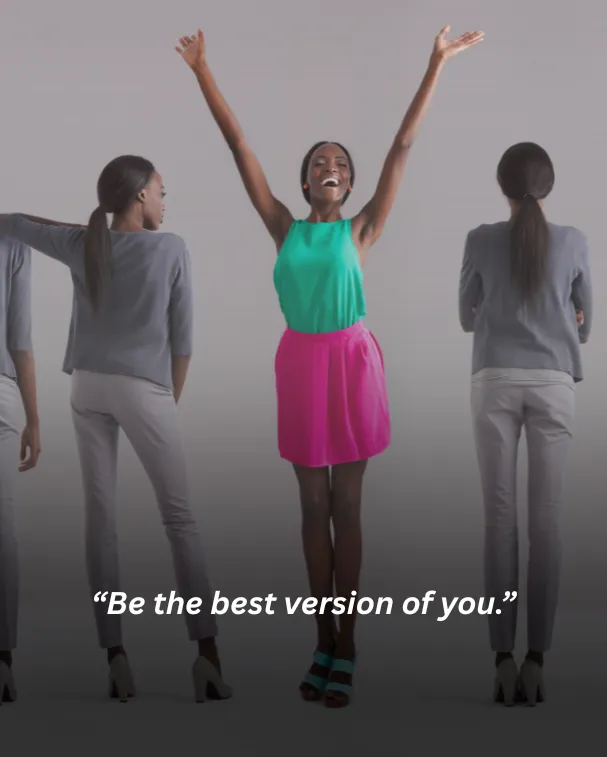 Be the best version of you.