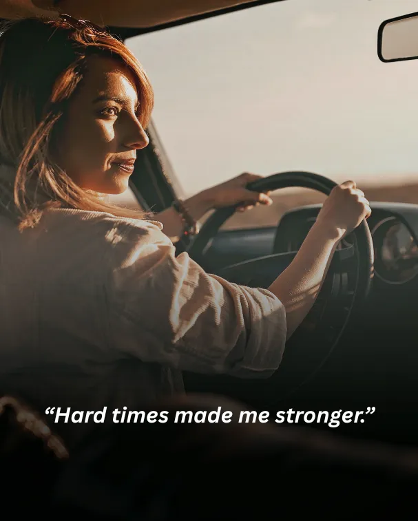 Hard times made me stronger.