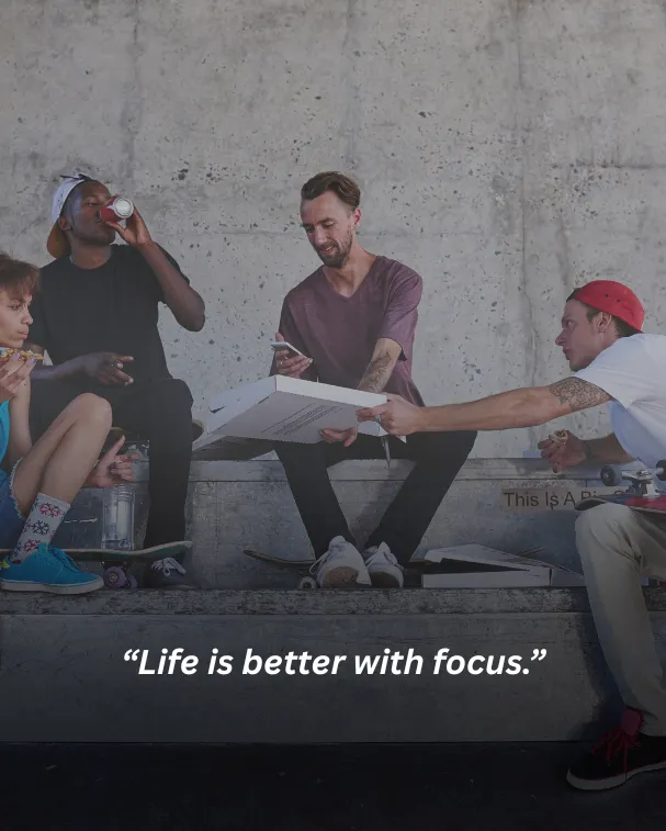 Life is better with focus.