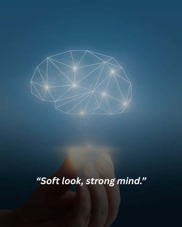 Soft look, strong mind.