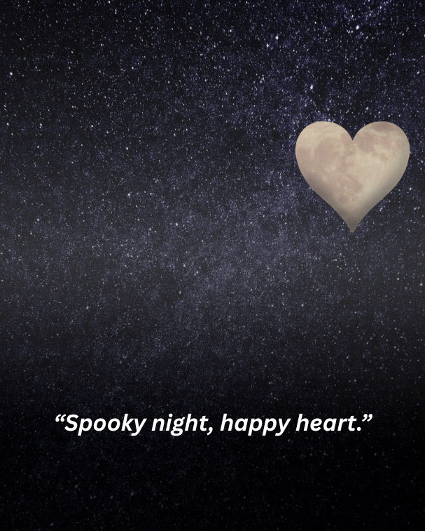 Spooky night, happy heart.